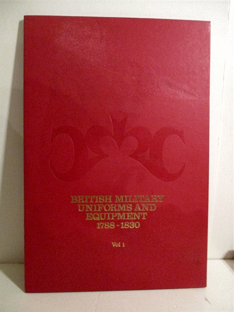 British Military Uniforms & Equipment 1788-1830. Vol I.