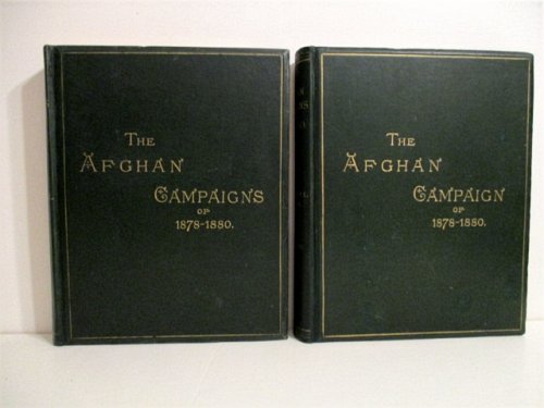 Afghan Campaigns of 1878 - 1880: Compiled from Official and Private Sources. Two volumes: Historical Division, and Biographical Division.