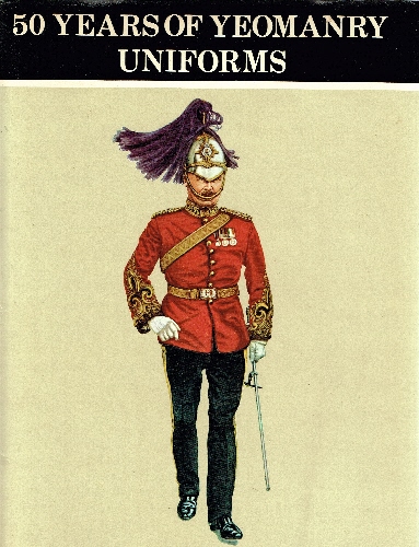 Fifty Years of Yeomanry Uniforms. Volume One.
