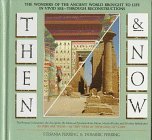 THEN AND NOW: THE WONDERS OF THE ANCIENT WORLD BROUGHT TO LIFE IN VIVID SEE-THROUGH REPRODUCTIONS