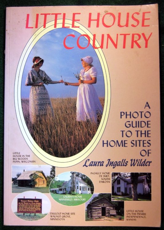 LITTLE HOUSE COUNTRY: A PHOTO GUIDE TO THE HOME SITES OF LAURA INGALLS WILDER