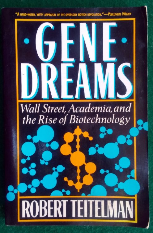 GENE DREAMS: WALL STREET, ACADEMIA, AND THE RISE OF BIOTECHNOLOGY