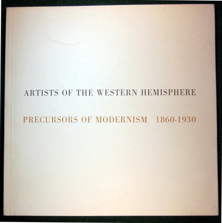 ARTISTS OF THE WESTERN HEMISPHERE - PRECURSORS OF MODERNISM: 1860-1930