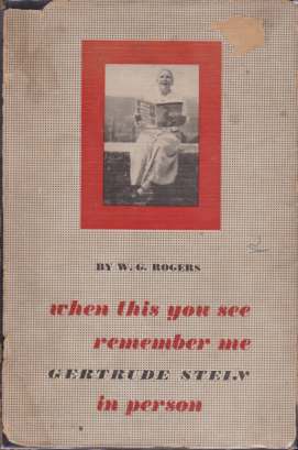 WHEN THIS YOU SEE REMEMBER ME; Gertrude Stein in Person