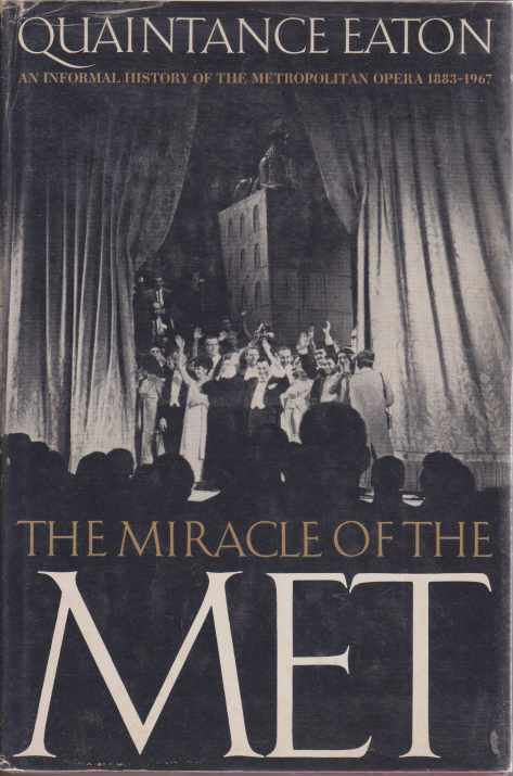 THE MIRACLE OF THE MET; An Informal History of the Metropolitan Opera 1883-1967