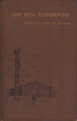 THE NEW ELDORADO; A Summer Journey to Alaska