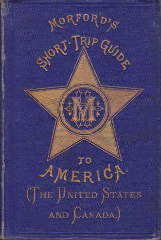 MORFORD'S SHORT-TRIP GUIDE TO AMERICA; United States and Dominion of Canada