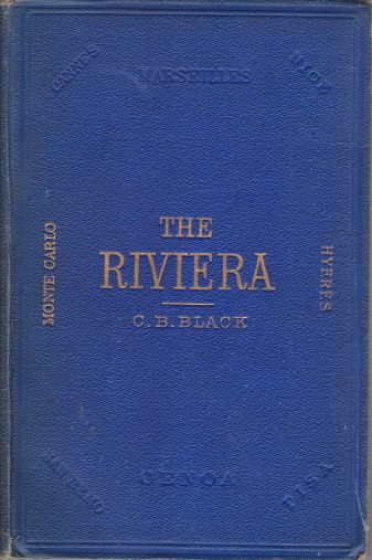 THE RIVIERA; Or the Coast from Marseilles to Leghorn Including the Interior Towns of Carrara, Lucca, Pisa and Pistoia
