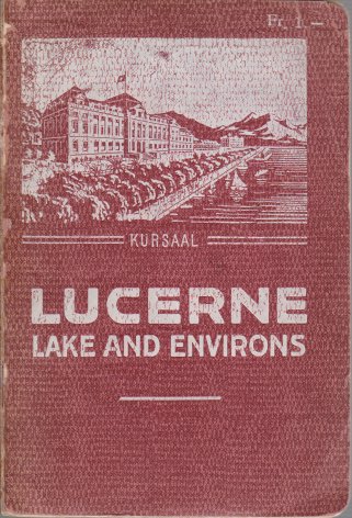 GUIDE TO LUCERNE; The Lake, and its Environs