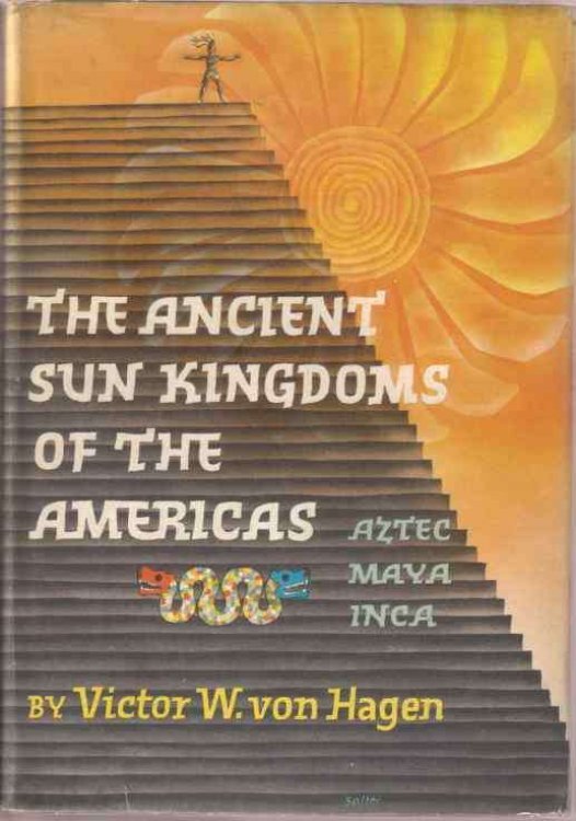 THE ANCIENT SUN KINGDOMS OF THE AMERICAS; Aztec, Maya, Inca