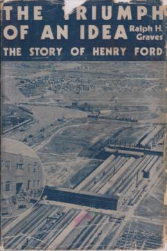 THE TRIUMPH OF AN IDEA; The Story of Henry Ford