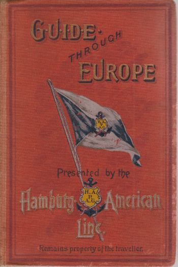 GUIDE THROUGH EUROPE; Germany, Austria-Hungary, Switzerland, Italy, France, Belgium, Holland, the United Kingdom, Scandinavia, Spain, Portugal & C.