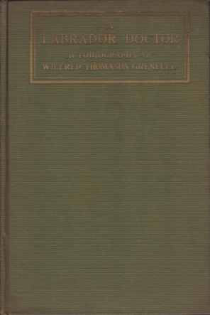 A LABRADOR DOCTOR; The Autobiography of Wilfrid Thomason Grenfell