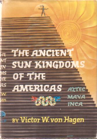 Image for THE ANCIENT SUN KINGDOMS OF THE AMERICAS; Aztec Maya Inca THE ANCIENT SUN KINGDOMS OF THE AMERICAS; Aztec Maya Inca