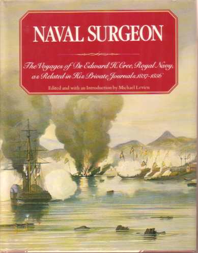 NAVAL SURGEON; The Voyages of Dr. Edward H. Cree, Royal Navy, As Related in His Private Journals 1837-1856