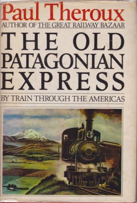 THE OLD PATAGONIAN EXPRESS; By Train through the Americas