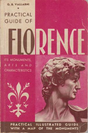 FLORENCE; Monuments, Arts, Folk-Lure and General Characteristics Being a Practical Guide for Visitors