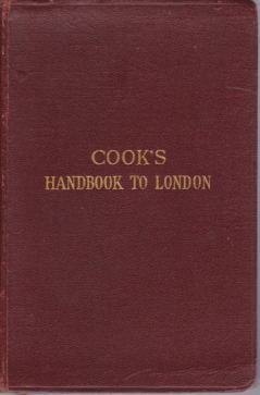 COOK'S HANDBOOK TO LONDON; With Map, Six Plans and Eight Illustrations