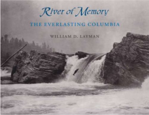 RIVER OF MEMORY; The Everlasting Columbia