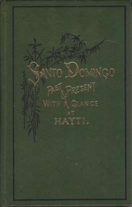 SANTO DOMINGO; Past & Present with a Glance At Hayti