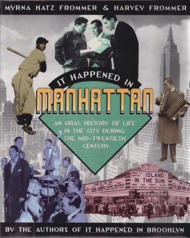 IT HAPPENED IN MANHATTAN; An Oral History of Life in the City During the Mid-Twentieth Century