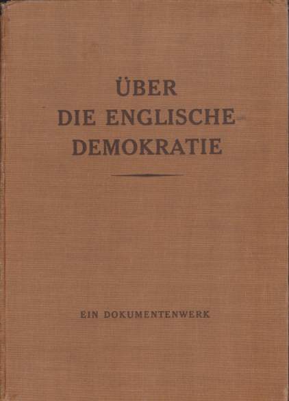 EIN DOKUMENTENWERK BER DIE ENGLISCHE DEMOKRATIE; Im Auftrage Des Reichsministeriums Fr Volksaufklrung Und Propaganda Herausgegeben Unter Mitarbeit Des Amtes Wissenschaft Und Facherziehung Der Reichsstudentenfhrung
