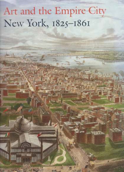 ART AND THE EMPIRE CITY; New York, 1825 - 1861