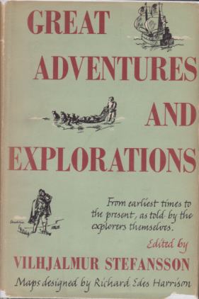 GREAT ADVENTURES AND EXPLORATIONS; From Earliest Times to the Present, As Told by the Explorers Themselves