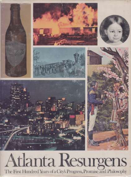 ATLANTA RESURGENS; The First Hundred Years of a City's Progress, Promise and Philosophy