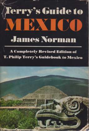 TERRY'S GUIDE TO MEXICO; A Completely Revised Edition of T. Philip Terry's Standard Guidebook to Mexico