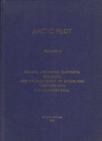 ARCTIC PILOT, VOLUME II; Iceland, Jan Mayen, Bjornoya, Svalbard, and the East Coast of Greenland Together with the Adjacent Seas