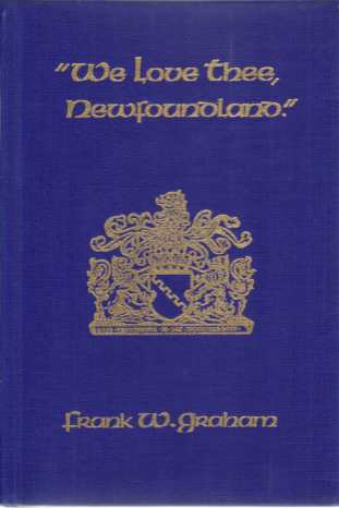 WE LOVE THEE, NEWFOUNDLAND; Biography of Sir Cavenish Boyle K. C. M. G. Governor of Newfoundland 1901-1904