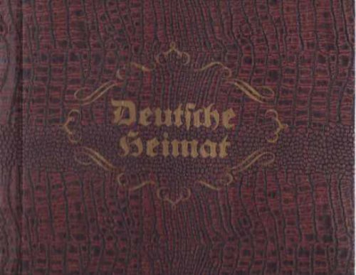 DEUTSCHE HEIMAT; Eine Sammlung Von Bildern, Die Von Deutscher Geschichte Und Wirtschaftlicher Strke Des Deutschen Volkes Zeugnis Ablegen Sollen