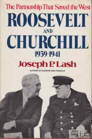 ROOSEVELT AND CHURCHILL 1939 - 1941; The Partnership That Saved the West