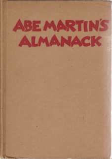 ABE MARTIN'S ALMANACK; Th' Comments, Philosophy An' Essays of Abe Martin An' His Neighbors