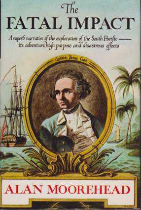 THE FATAL IMPACT; An Account of the Invasion of the South Pacific 1767-1840