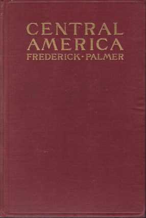 CENTRAL AMERICA AND ITS PROBLEMS; An Account of a Journey from the Rio Grande to Panama, with Introductory Chapter on Mexico and Her Relations to Her Neighbors