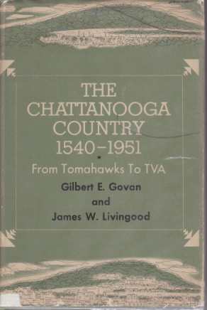 THE CHATTANOOGA COUNTRY 1540-1951; From Tomahawks to TVA