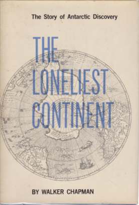 THE LONELIEST CONTINENT; The Story of Antarctic Discovery