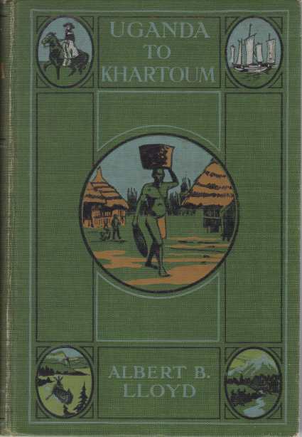 UGHANDA TO KHARTOUM; Life and Adventure on the Upper Nile
