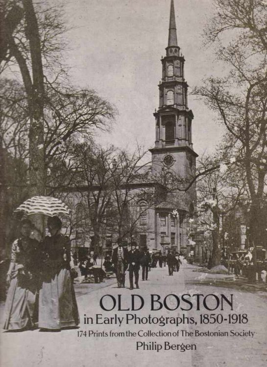 OLD BOSTON IN EARLY PHOTOGRAPHS, 1850-1918; 174 Prints from the Collection of the Bostonian Society