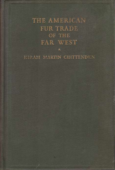 THE AMERICAN FUR TRADE OF THE FAR WEST [two volumes set]; A History of Pioneer Trading Posts & Early Fur Companies of the Missouri Valley & Rocky Mountains & of the Overland Commerce with Santa F