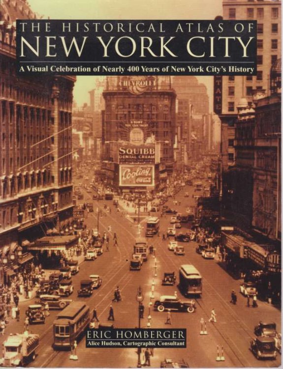 THE HISTORICAL ATLAS OF NEW YORK CITY; A Visual Celebration of Nearly 400 Years of New York City's History