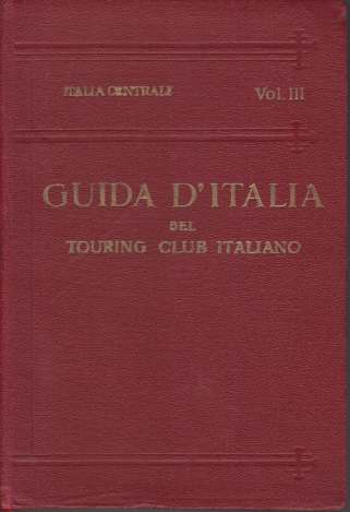 ITALIA CENTRALE; Terzo Volume. Territorio a Ouest Della Linea Ferroviaria, Fierenze - Arezzo - Perugia - Foligno - Terni - Roma