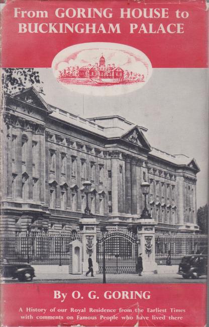 FROM GORING HOUSE TO BUCKINGHAM PALACE; Our Royal Residence from the Earliest Times and the Famous People Connected with It