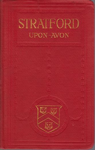 A PICTORIAL AND DESCRIPTIVE GUIDE TO STRATFORD-UPON-AVON; The Home of Shakespeare with Excursions in the Neighbourhood