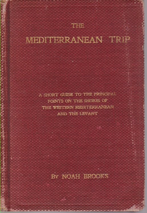THE MEDITERRANEAN TRIP; A Short Guide to the Principal Points on the Shores of the Western Mediterranean and the Levant