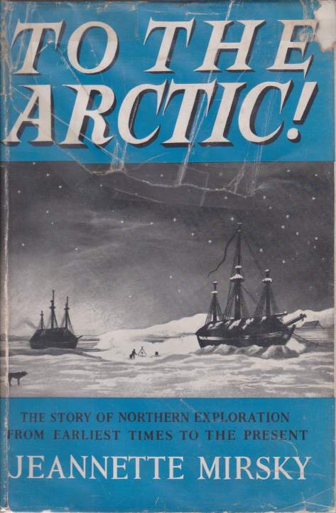 TO THE ARCTIC; The Story of Northern Exploration from Earliest Times to the Present