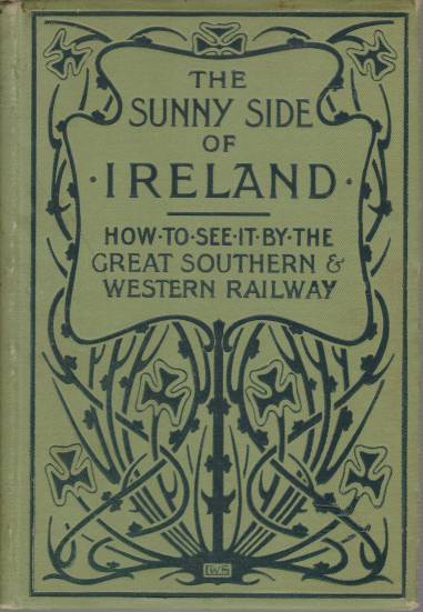THE SUNNY SIDE OF IRELAND; How to See it by the Great Southern and Western Railway