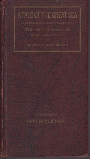 A TALE OF THE GREAT SEA; A Narrative of a Luxury Cruise of 1925 Into the Mediterranean by One Who Took it Personalitites and Persiflage